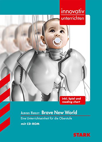 Aldous Huxley - Brave New World; Eine Unterrichtseinheit für die Oberstufe mit CD-ROM: Eine Unterrichtseinheit für die Oberstufe. inkl. Spiel und reading Chart (Innovativ unterrichten) von Stark / Stark Verlag