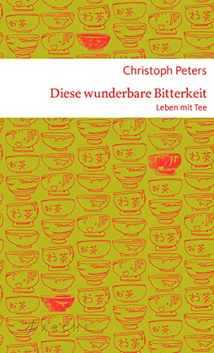 Diese wunderbare Bitterkeit: Leben mit Tee