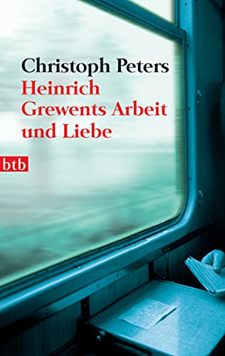 Heinrich Grewents Arbeit und Liebe: Eine Erzählung von btb Verlag
