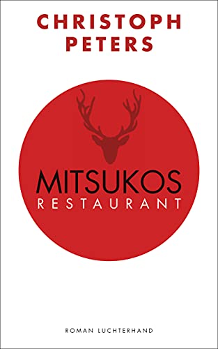 Mitsukos Restaurant: Roman von Luchterhand Literaturverlag