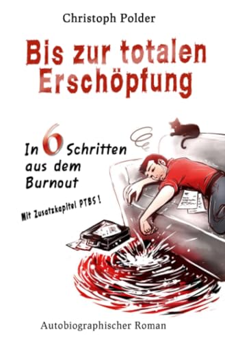 Bis zur totalen Erschöpfung: In 6 Schritten aus dem Burn-out I Mit Zusatzkapitel PTBS (Posttraumatische Belastungsstörung) - Burnout