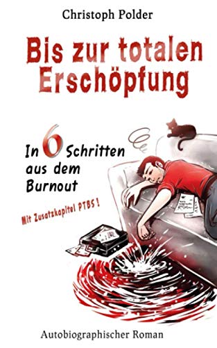 Bis zur totalen Erschöpfung: In 6 Schritten aus dem Burnout Mit Zusatzkapitel PTBS!