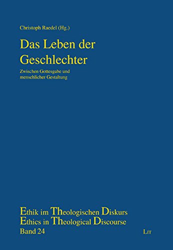 Das Leben der Geschlechter: Zwischen Gottesgabe und menschlicher Gestaltung