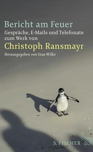 Bericht am Feuer: Gespräche, E-Mails und Telefonate zum Werk von Christoph Ransmayr von FISCHERVERLAGE