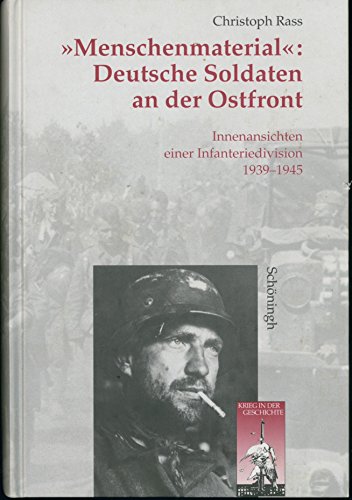 'Menschenmaterial': Deutsche Soldaten an der Ostfront. Innenansichten einer Infanteriedivision 1939 - 1945.