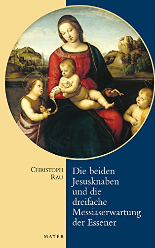 Die beiden Jesusknaben und die Messiaserwartung der Essener: Geleitwort von Vicke von Behr von Mayer, Johannes Verlag