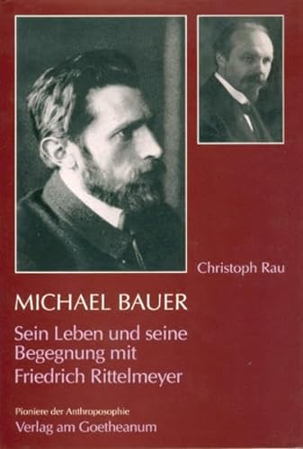 Michael Bauer: Sein Leben und seine Begegnung mit Friedrich Rittelmeyer (Pioniere der Anthroposophie)