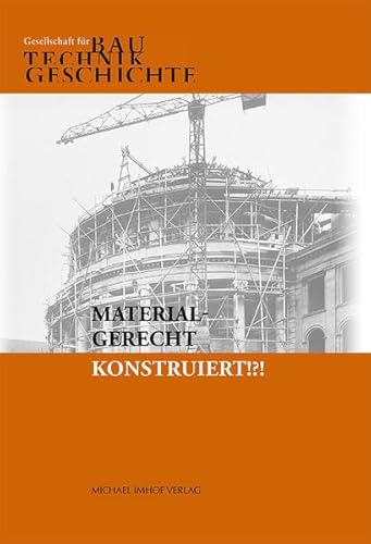 Materialgerecht konstruiert!?! Tagungsband der Fünften Jahrestagung der Gesellschaft für Bautechnikgeschichte 10. bis 11. Juni 2021: Tagungsband der ... der Gesellschaft für Bautechnikgeschichte) von Michael Imhof Verlag