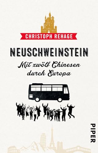 Neuschweinstein: Mit zwölf Chinesen durch Europa von Piper Verlag GmbH