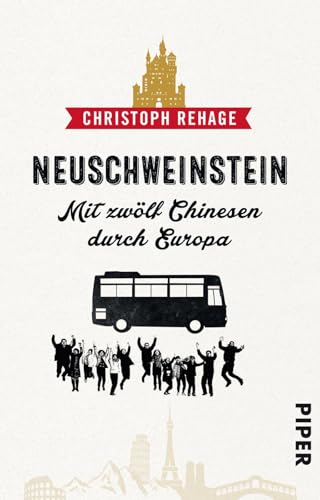 Neuschweinstein: Mit zwölf Chinesen durch Europa von PIPER