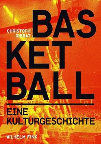 Basketball. Eine Kulturgeschichte von Fink Wilhelm GmbH + Co.KG