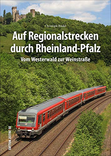 Auf Regionalstrecken durch Rheinland-Pfalz: Faszinierende Aufnahmen der Lokal- und Regionalbahnen in Rheinland-Pfalz von Sutton