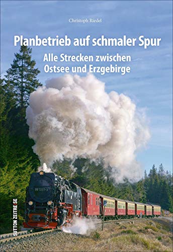 Planbetrieb auf schmaler Spur. Alle Strecken zwischen Ostsee und Erzgebirge. Rund 200 faszinierende Fotografien dokumentieren den regulären Schmalspurbetrieb. (Sutton - Auf Schienen unterwegs)