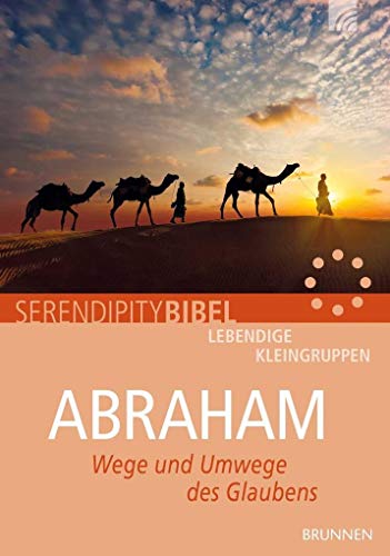 Abraham: Wege und Umwege des Glaubens (Serendipity - Bibel)