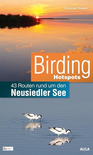 Birding Hotspots: 43 Routen rund um den Neusiedler See