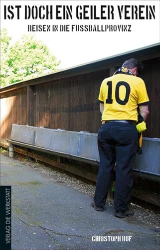 "Ist doch ein geiler Verein": Reisen in die Fußballprovinz