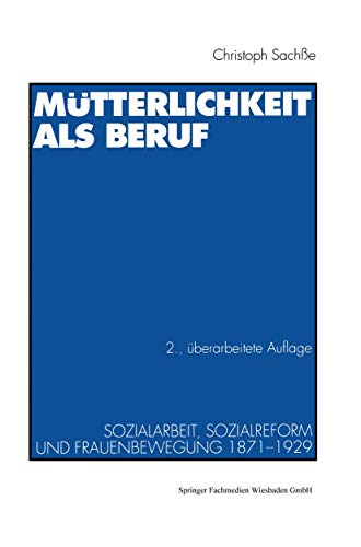 Mütterlichkeit als Beruf: Sozialarbeit, Sozialreform und Frauenbewegung 1871–1929 von VS Verlag für Sozialwissenschaften