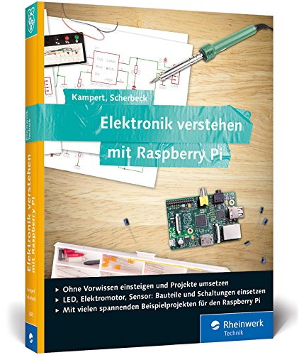 Elektronik verstehen mit Raspberry Pi: Der praktische Einstieg. Geeignet für Raspberry Pi 3 und Vorgängermodelle von Rheinwerk Verlag GmbH