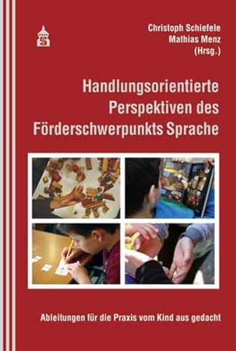 Handlungsorientierte Perspektiven des Förderschwerpunkts Sprache: Ableitungen für die Praxis vom Kind aus gedacht von Schneider Verlag GmbH
