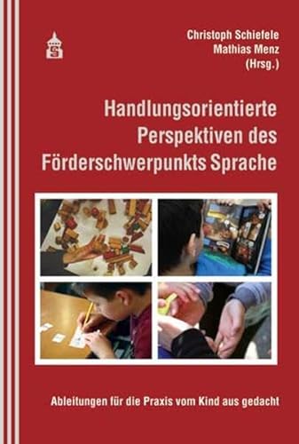 Handlungsorientierte Perspektiven des Förderschwerpunkts Sprache: Ableitungen für die Praxis vom Kind aus gedacht von Schneider Verlag GmbH