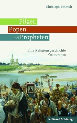 Pilger, Popen und Propheten. Eine Religionsgeschichte Osteuropas