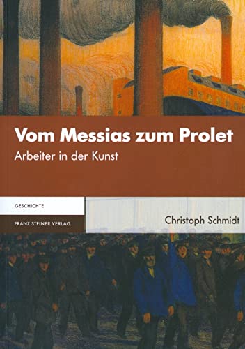 Vom Messias zum Prolet. Arbeiter in der Kunst von Franz Steiner Verlag Wiesbaden GmbH