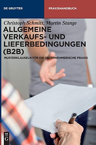 Allgemeine Verkaufs- und Lieferbedingungen (B2B): Musterklauseln für die unternehmerische Praxis (De Gruyter Praxishandbuch) von de Gruyter