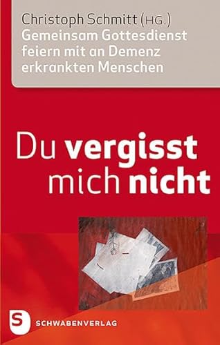 Du vergisst mich nicht: Gemeinsam Gottesdienst feiern mit an Demenz erkrankten Menschen von Schwabenverlag AG