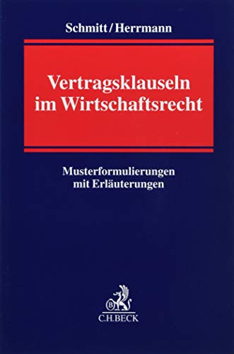 Vertragsklauseln im Wirtschaftsrecht: Musterformulierungen und Erläuterungen von Beck C. H.