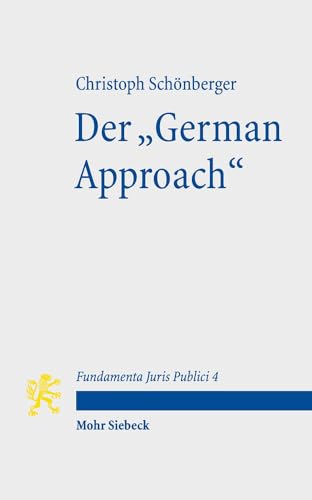 Der "German Approach": Die deutsche Staatsrechtslehre im Wissenschaftsvergleich (Fundamenta Juris Publici, Band 4)