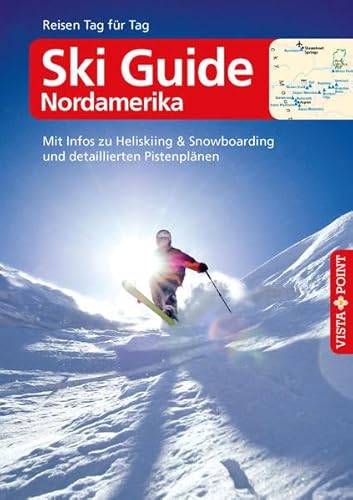 Ski Guide Nordamerika - VISTA POINT Reiseführer Reisen Tag für Tag: Mit Infos zu Heliskiing & Snowboarding und detaillierten Pistenplänen