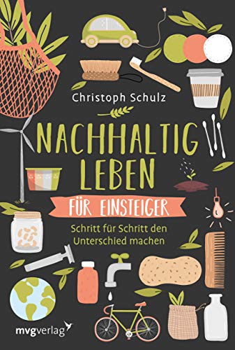 Nachhaltig leben für Einsteiger: Schritt für Schritt den Unterschied machen – für ein umweltfreundliches und plastikfreies Leben mit ökologischen Tipps für mehr Nachhaltigkeit im Alltag Nachhaltig leben für Einsteiger: Schritt für Schritt den Unterschied machen – für ein umweltfreundliches und plastikfreies Leben mit ökologischen Tipps für mehr Nachhaltigkeit im Alltag