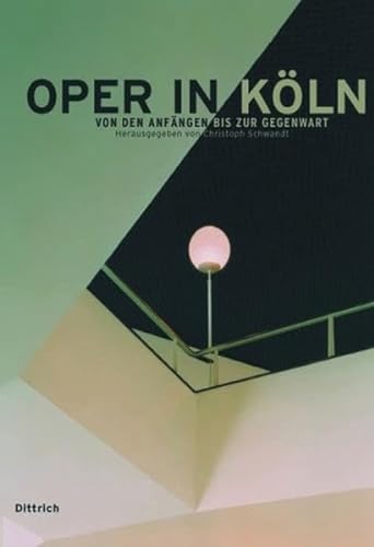Oper in Köln: Von den Anfängen bis zur Gegenwart von Dittrich, Berlin