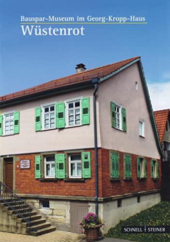 Wüstenrot: Bauspar-Museum im Georg-Kropp-Haus (Kleine Kunstführer / Kleine Kunstführer / Museen, Band 2270) von Schnell & Steiner
