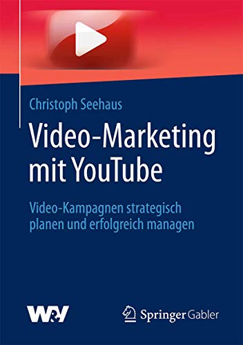 Video-Marketing mit YouTube: Video-Kampagnen strategisch planen und erfolgreich managen