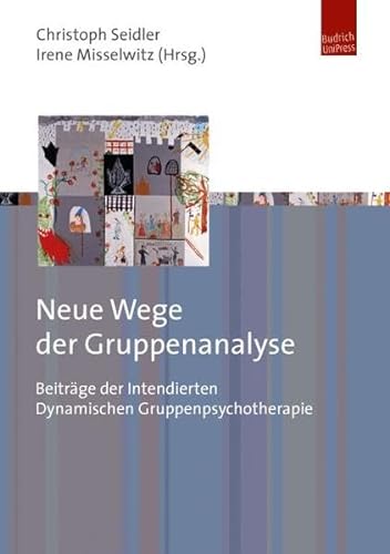 Titel Neue Wege der Gruppenanalyse: Beiträge der Intendierten Dynamischen Gruppenpsychotherapie von BUDRICH