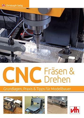 CNC-Fräsen und -Drehen im Modellbau: Grundlagen – Praxis – Tipps von VTH GmbH