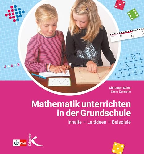 Mathematik unterrichten in der Grundschule: Inhalte – Leitideen – Beispiele von Kallmeyer'sche Verlags-