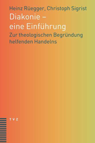 Diakonie - eine Einführung: Zur theologischen Begründung helfenden Handelns von Theologischer Verlag