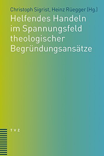 Helfendes Handeln im Spannungsfeld theologischer Begründungsansätze