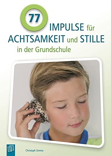 77 Impulse für Achtsamkeit und Stille in der Grundschule von Verlag An Der Ruhr