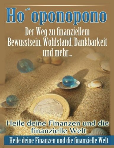 Das Wunder der Finanziellen Freiheit: Hooponopono: Der Weg zu finanziellem Frieden + Konfliktlösung mit Geld: Mit Ho`oponopono zu mehr Geld, weniger Geldblockaden und einem besseren Geldfluss von CreateSpace Independent Publishing Platform