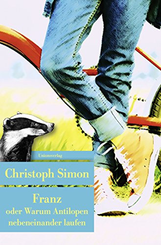Franz oder Warum Antilopen nebeneinander laufen: Roman (Unionsverlag Taschenbücher) von Unionsverlag
