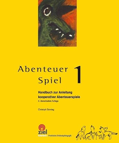 Abenteuer Spiel 1: Handbuch zur Anleitung kooperativer Abenteuerspiele (Gelbe Reihe: Praktische Erlebnispädagogik)