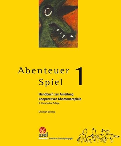 Abenteuer Spiel 1: Handbuch zur Anleitung kooperativer Abenteuerspiele (Gelbe Reihe: Praktische Erlebnispädagogik)