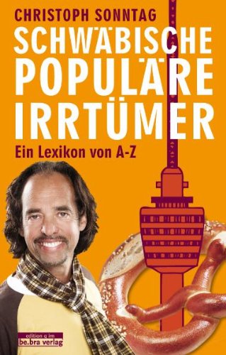 Schwäbische populäre Irrtümer: Ein Lexikon Schwäbische populäre Irrtümer: Ein Lexikon