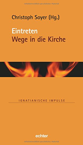 Eintreten: Wege in die Kirche (Ignatianische Impulse, Bd. 79) von Echter