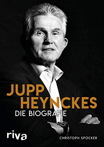 Jupp Heynckes: Die Biografie Jupp Heynckes: Die Biografie von Riva
