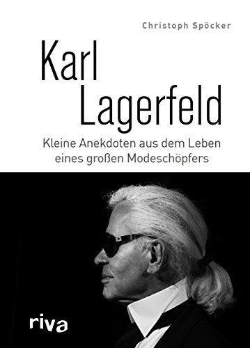 Karl Lagerfeld: Kleine Anekdoten aus dem Leben eines großen Modeschöpfers von RIVA