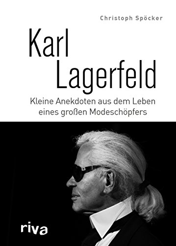 Karl Lagerfeld: Kleine Anekdoten aus dem Leben eines großen Modeschöpfers von Riva